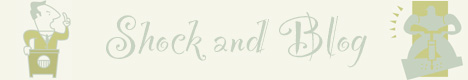 Welcome to Shock and Blog